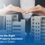 How to Choose the Right Commercial Property Insurance for Your Business in Dubai